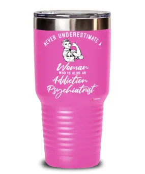 Addiction Psychiatrist Tumbler Never Underestimate A Woman Who Is Also An Addiction Psychiatrist 30oz Stainless Steel Pink