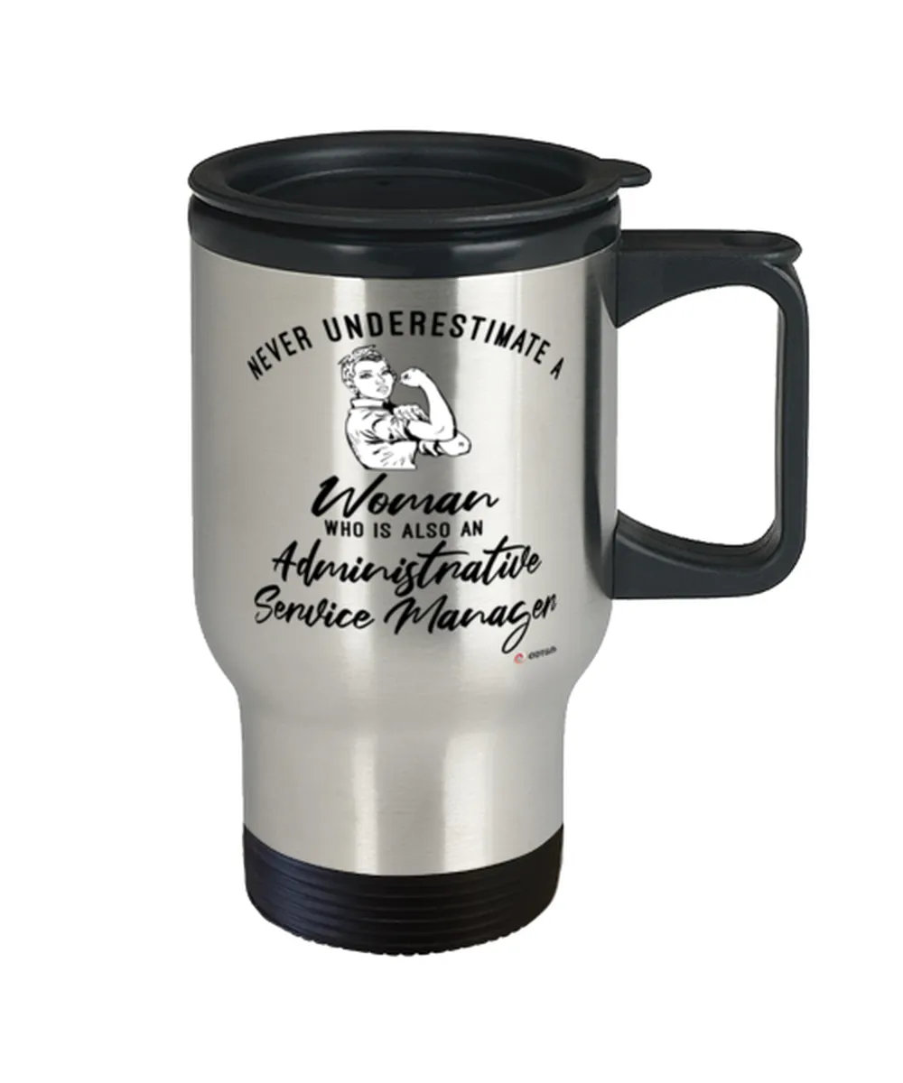 Administrative Service Manager Travel Mug Never Underestimate A Woman Who Is Also An Administrative Service Manager 14oz Stainless Steel