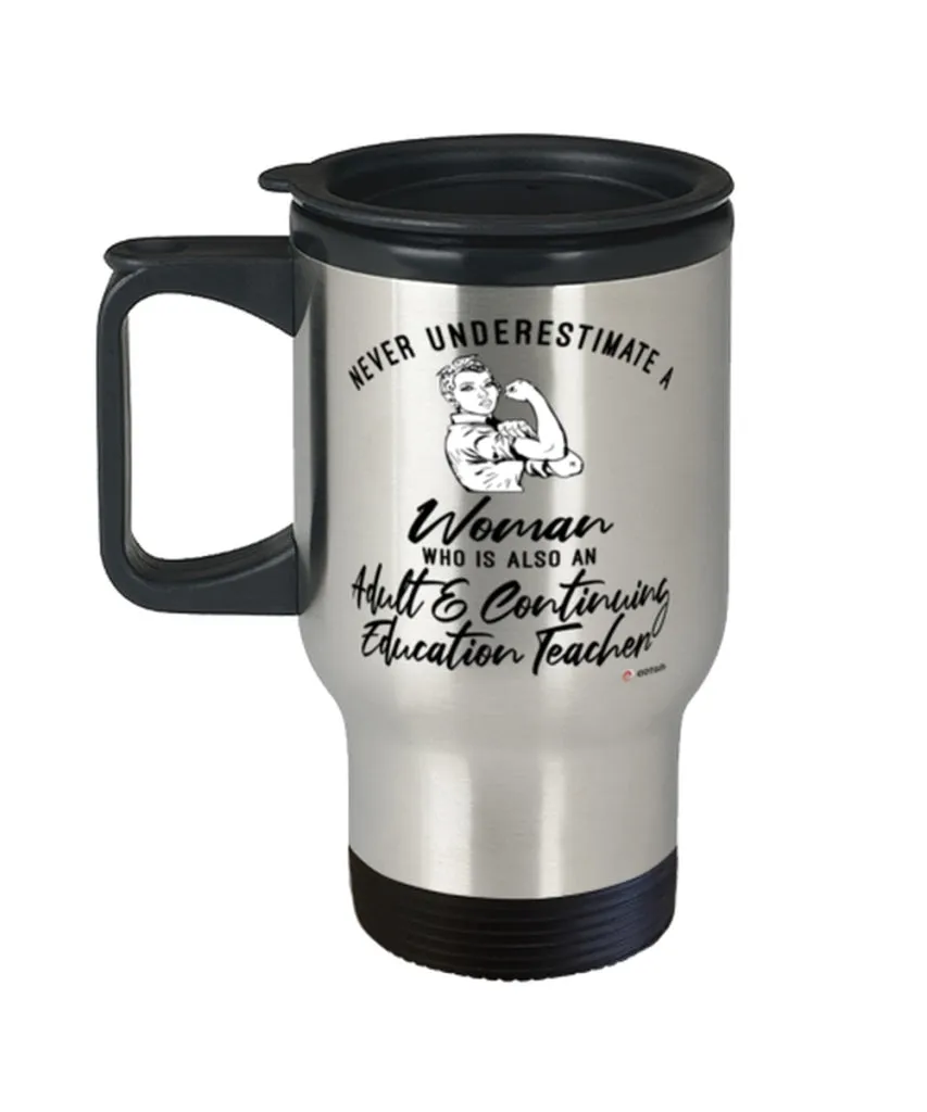 Adult Continuing Education Teacher Travel Mug Never Underestimate A Woman Who Is Also An Adult Continuing Education Teacher 14oz Stainless Steel