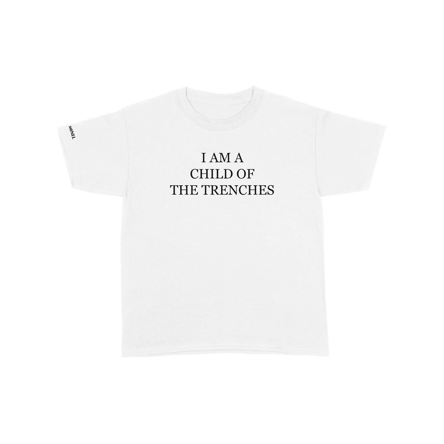 MBNEL- I Am A Child Of The Trenches White Tee