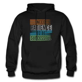 Need Patience To Be Successful Hoodie