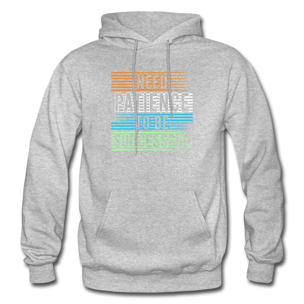 Need Patience To Be Successful Hoodie