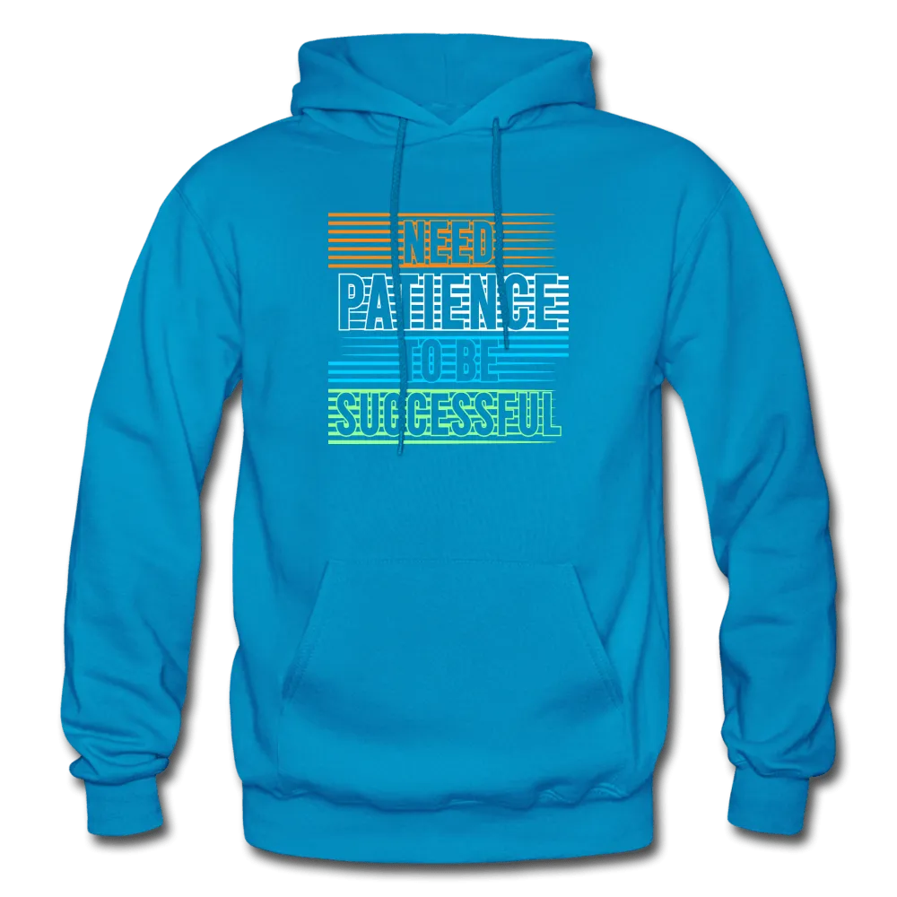 Need Patience To Be Successful Hoodie