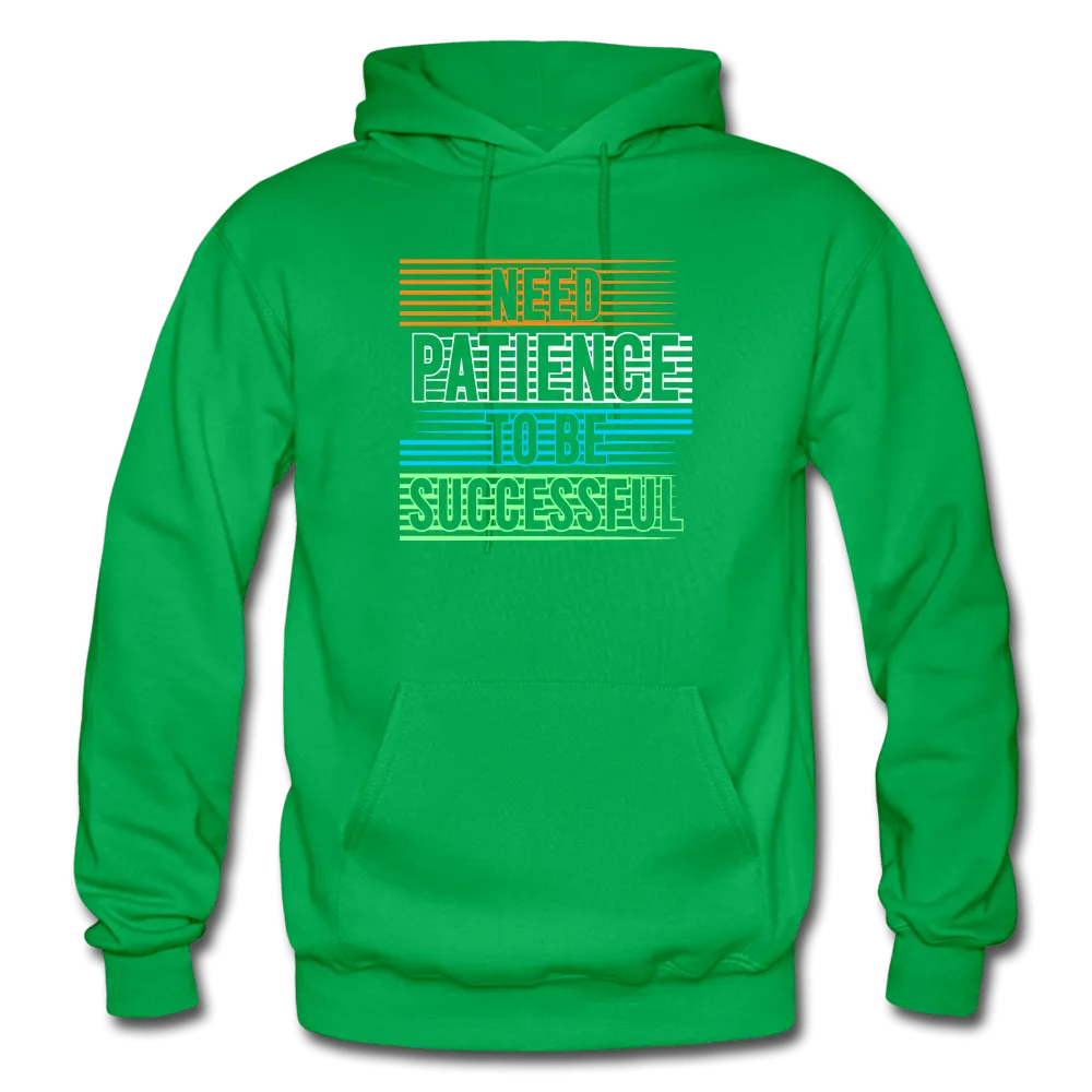 Need Patience To Be Successful Hoodie